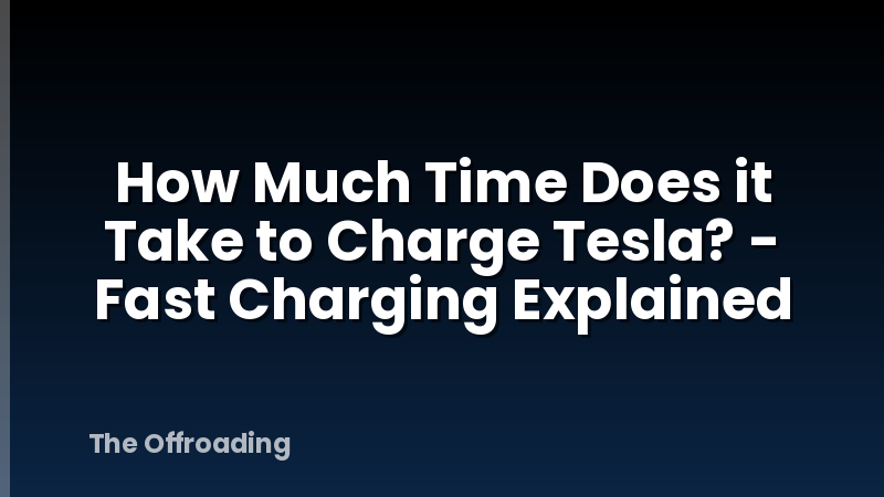 How Much Time Does it Take to Charge Tesla? - Fast Charging Explained