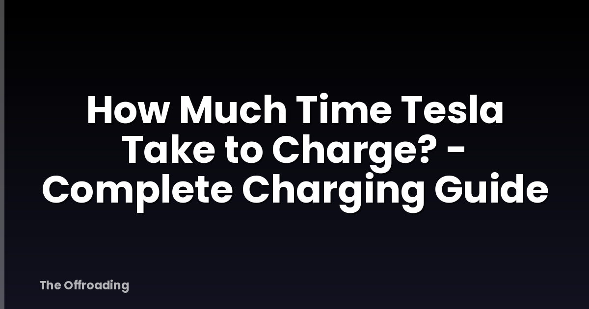 How Much Time Tesla Take to Charge? - Complete Charging Guide
