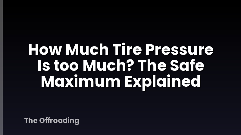 How Much Tire Pressure Is too Much? The Safe Maximum Explained