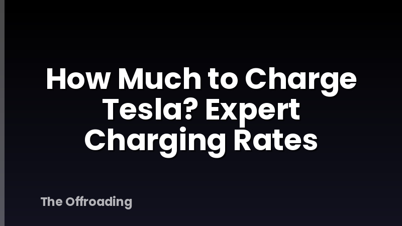 How Much to Charge Tesla? Expert Charging Rates