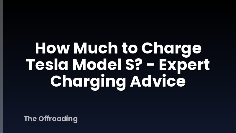 How Much to Charge Tesla Model S? - Expert Charging Advice