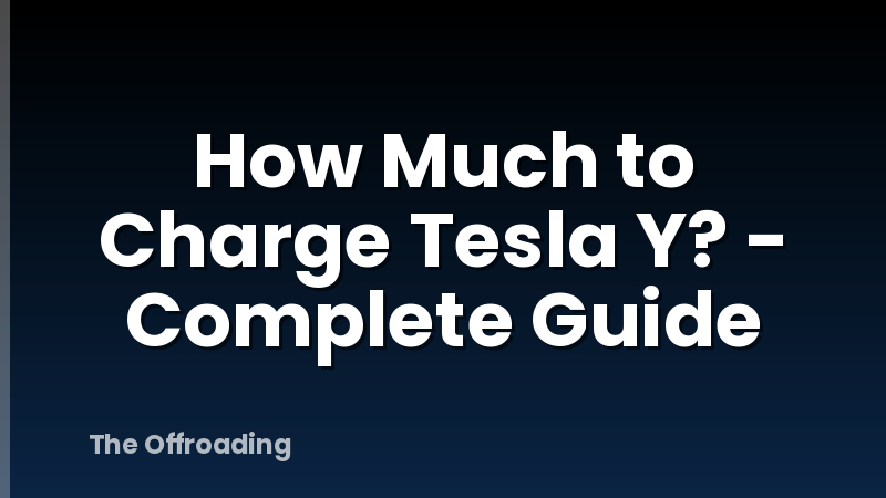 How Much to Charge Tesla Y? - Complete Guide