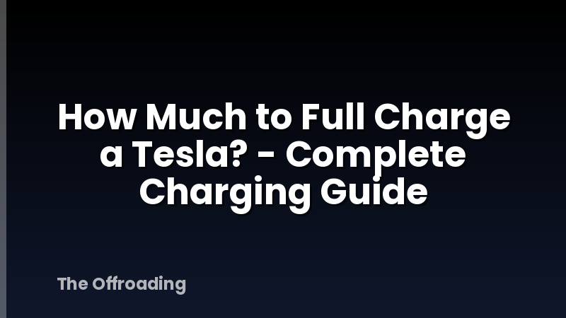 How Much to Full Charge a Tesla? - Complete Charging Guide