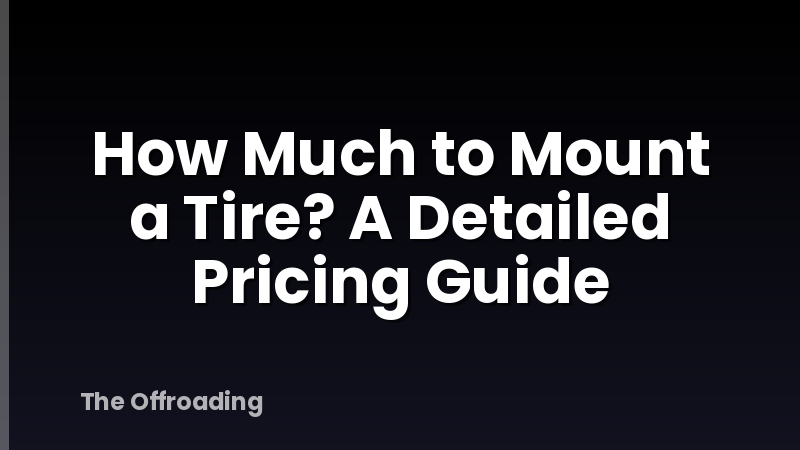 How Much to Mount a Tire? A Detailed Pricing Guide