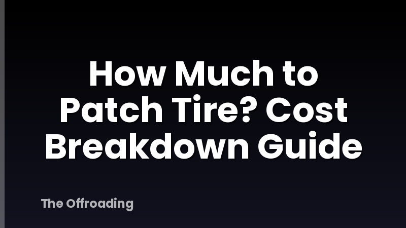 How Much to Patch Tire? Cost Breakdown Guide