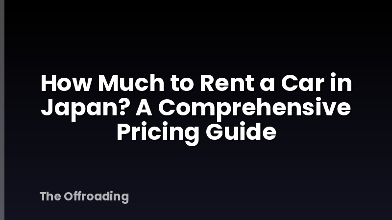 How Much to Rent a Car in Japan? A Comprehensive Pricing Guide
