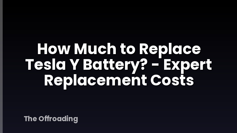 How Much to Replace Tesla Y Battery? - Expert Replacement Costs