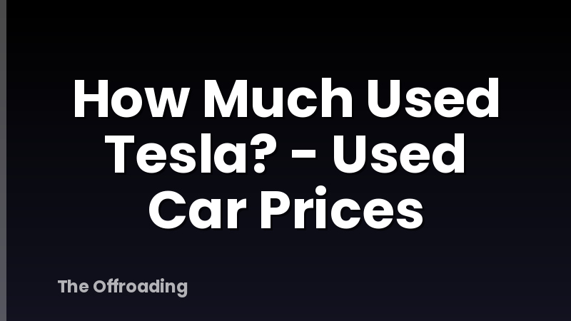How Much Used Tesla? - Used Car Prices
