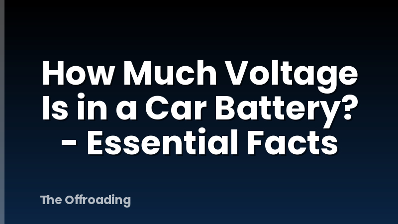 How Much Voltage Is in a Car Battery? - Essential Facts