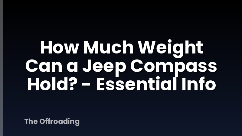 How Much Weight Can a Jeep Compass Hold? - Essential Info