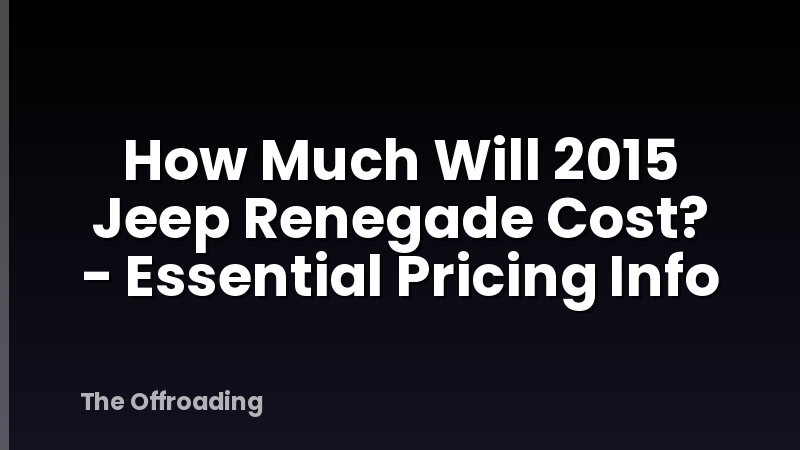 How Much Will 2015 Jeep Renegade Cost? - Essential Pricing Info