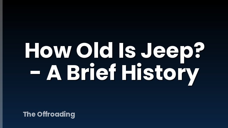 How Old Is Jeep? - A Brief History