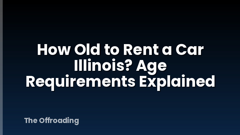 How Old to Rent a Car Illinois? Age Requirements Explained