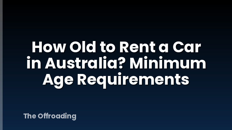 How Old to Rent a Car in Australia? Minimum Age Requirements