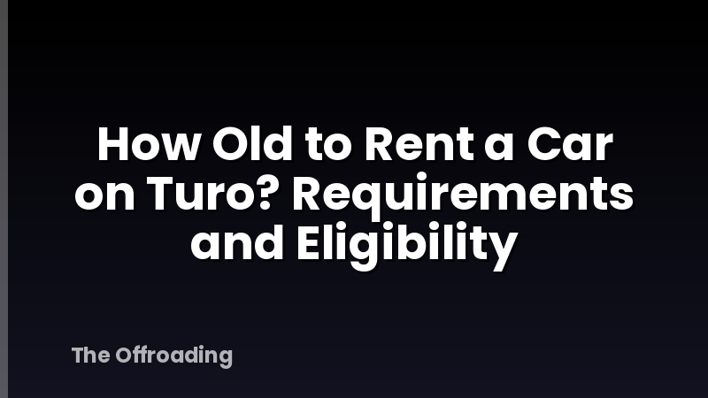 How Old to Rent a Car on Turo? Requirements and Eligibility