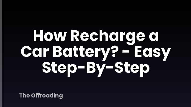 How Recharge a Car Battery? - Easy Step-By-Step
