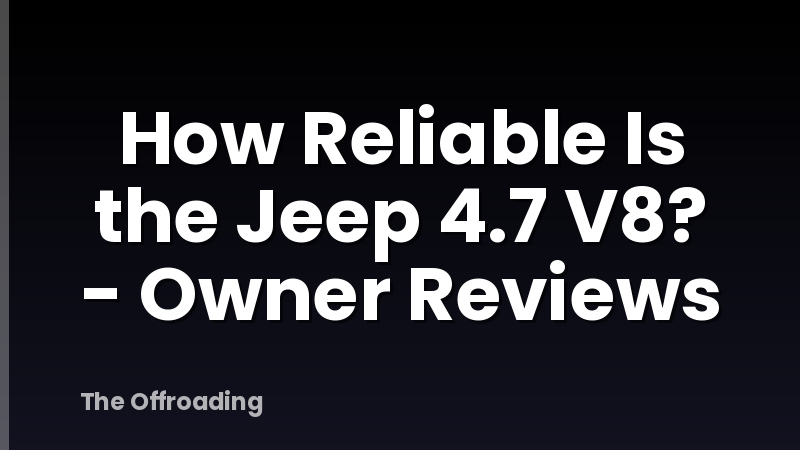 How Reliable Is the Jeep 4.7 V8? - Owner Reviews