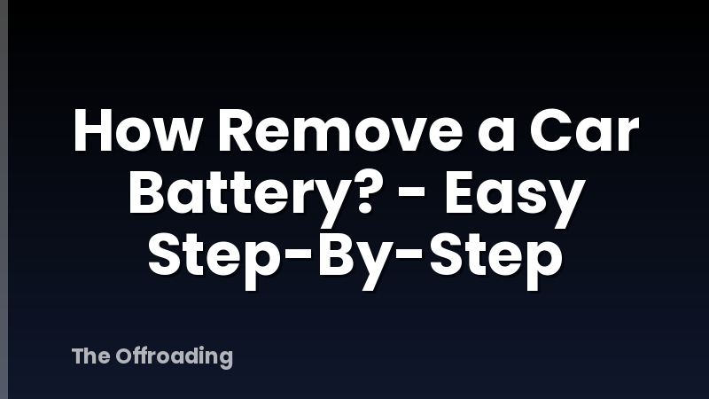 How Remove a Car Battery? - Easy Step-By-Step