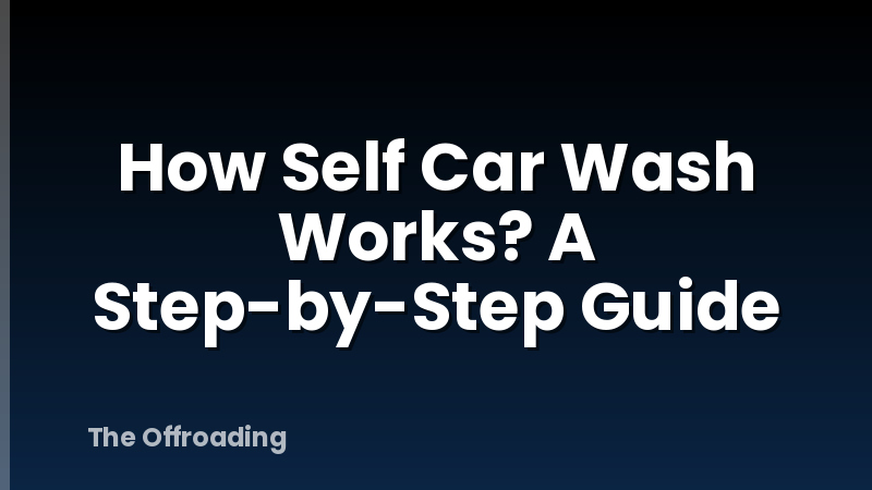 How Self Car Wash Works? A Step-by-Step Guide