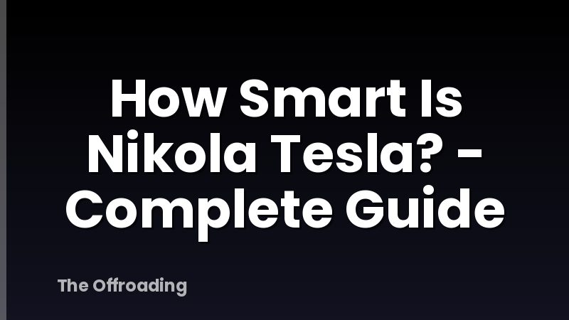 How Smart Is Nikola Tesla? - Complete Guide