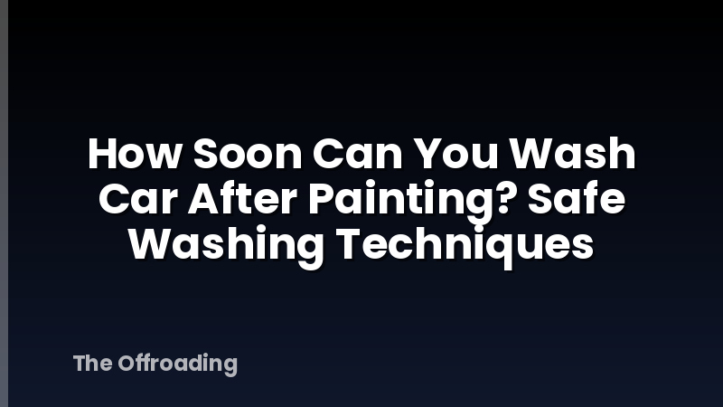 How Soon Can You Wash Car After Painting? Safe Washing Techniques
