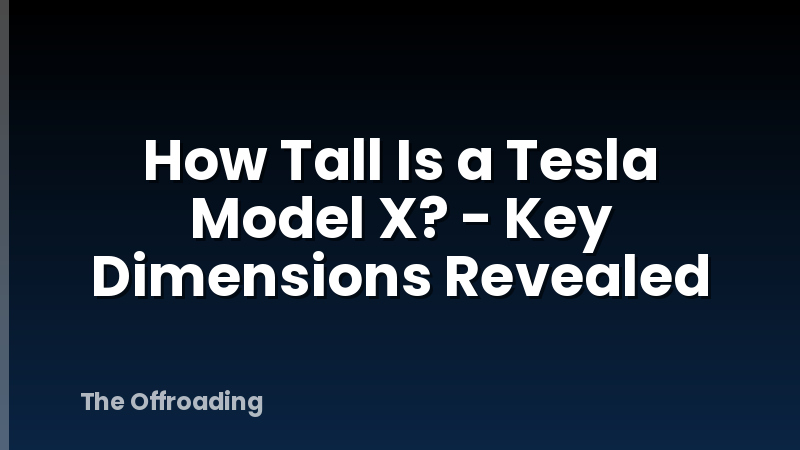 How Tall Is a Tesla Model X? - Key Dimensions Revealed