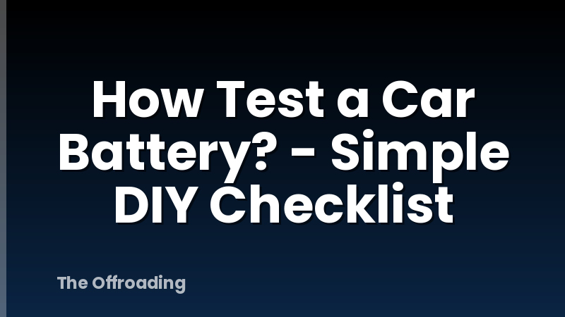 How Test a Car Battery? - Simple DIY Checklist