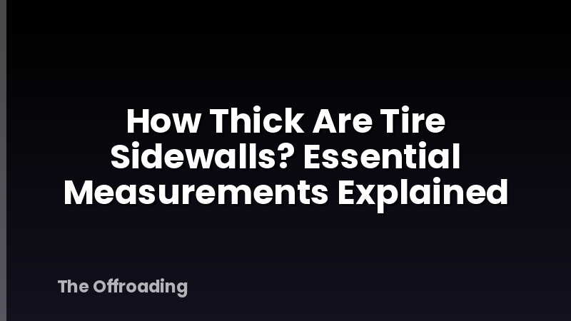 How Thick Are Tire Sidewalls? Essential Measurements Explained