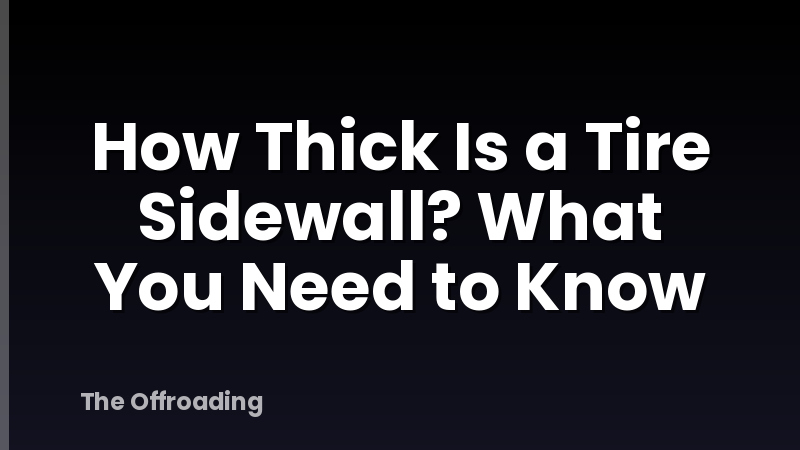 How Thick Is a Tire Sidewall? What You Need to Know