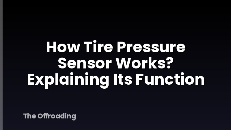 How Tire Pressure Sensor Works? Explaining Its Function