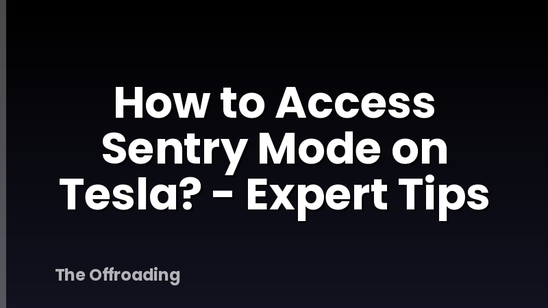 How to Access Sentry Mode on Tesla? - Expert Tips