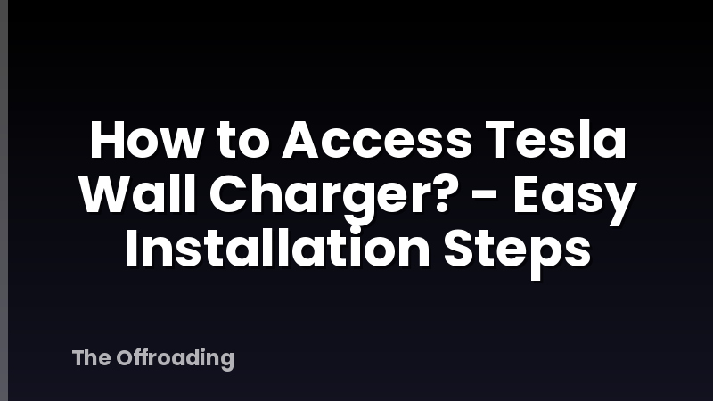 How to Access Tesla Wall Charger? - Easy Installation Steps