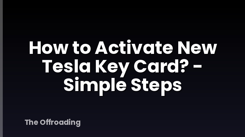 How to Activate New Tesla Key Card? - Simple Steps