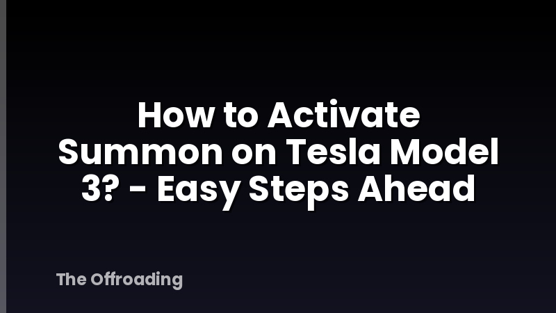 How to Activate Summon on Tesla Model 3? - Easy Steps Ahead