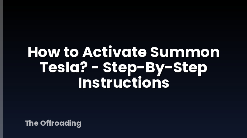 How to Activate Summon Tesla? - Step-By-Step Instructions