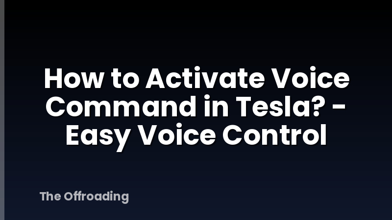 How to Activate Voice Command in Tesla? - Easy Voice Control