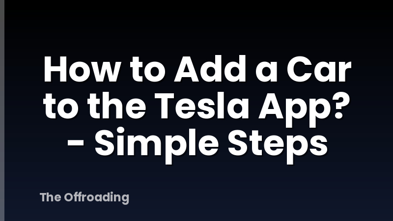 How to Add a Car to the Tesla App? - Simple Steps