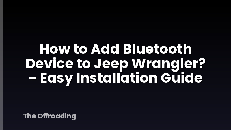 How to Add Bluetooth Device to Jeep Wrangler? - Easy Installation Guide