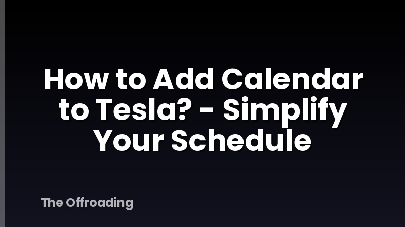 How to Add Calendar to Tesla? - Simplify Your Schedule