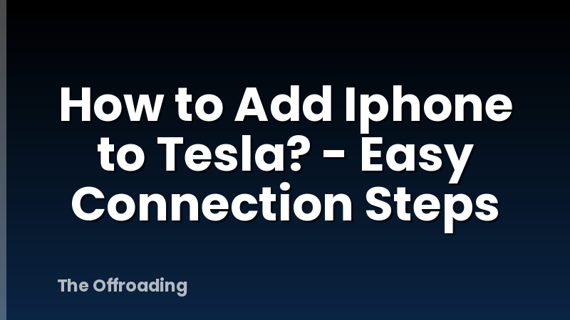 How to Add Iphone to Tesla? - Easy Connection Steps