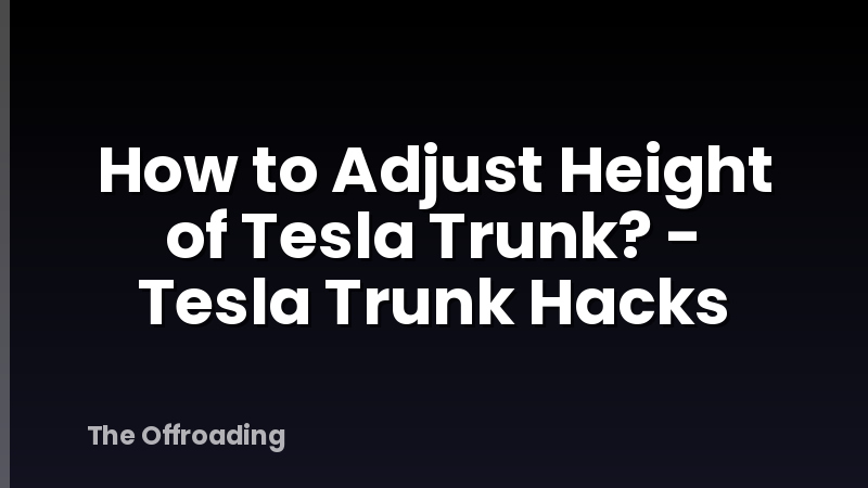 How to Adjust Height of Tesla Trunk? - Tesla Trunk Hacks