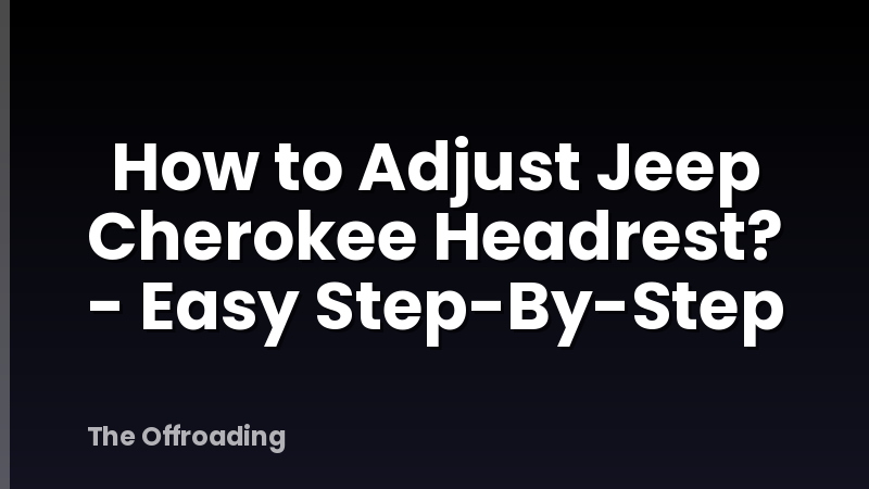 How to Adjust Jeep Cherokee Headrest? - Easy Step-By-Step