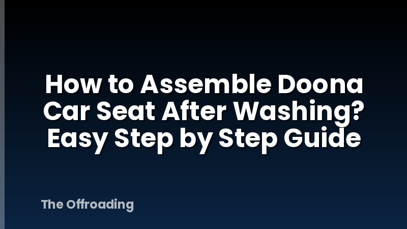 How to Assemble Doona Car Seat After Washing? Easy Step by Step Guide