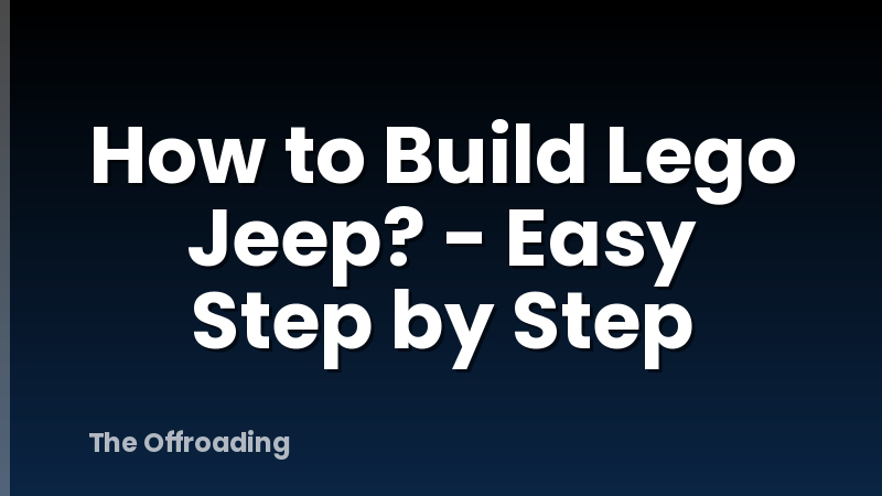 How to Build Lego Jeep? - Easy Step by Step