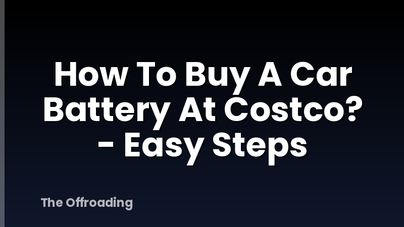 How To Buy A Car Battery At Costco? - Easy Steps