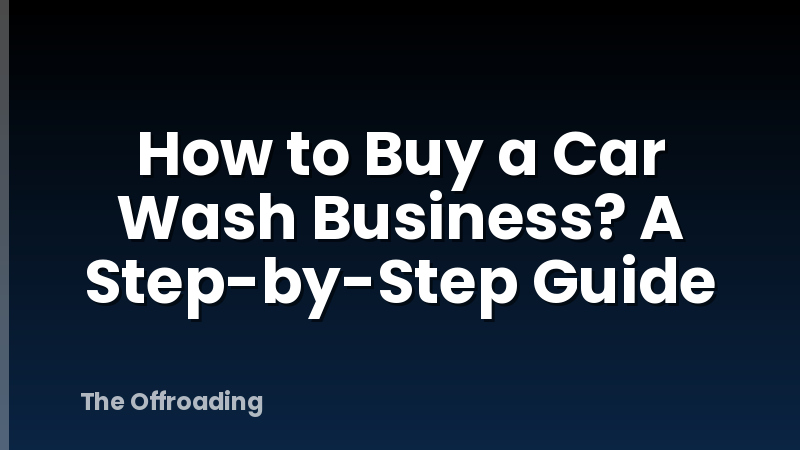 How to Buy a Car Wash Business? A Step-by-Step Guide