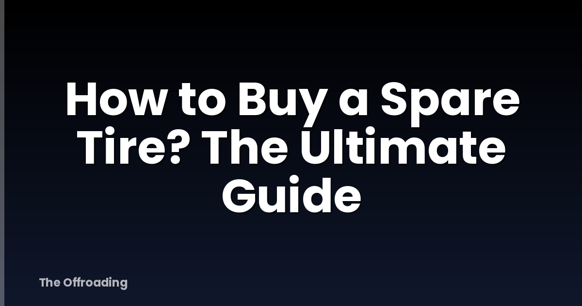 How to Buy a Spare Tire? The Ultimate Guide