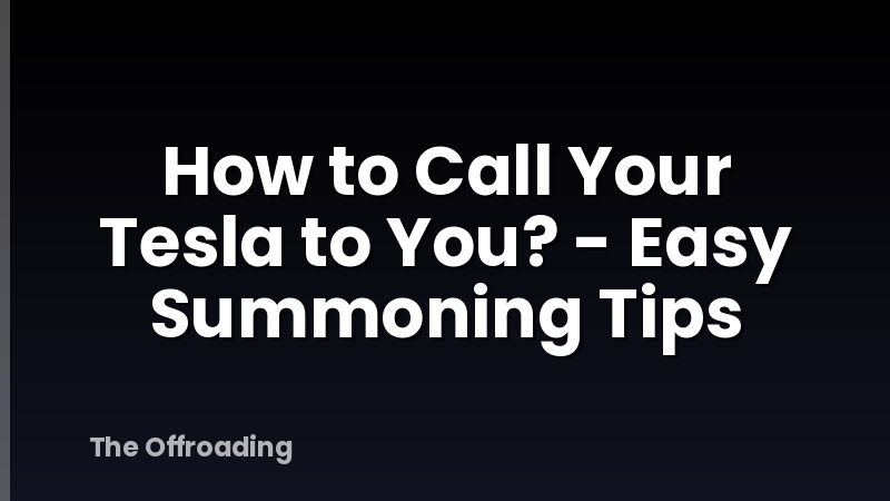 How to Call Your Tesla to You? - Easy Summoning Tips