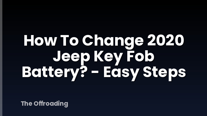 How To Change 2020 Jeep Key Fob Battery? - Easy Steps