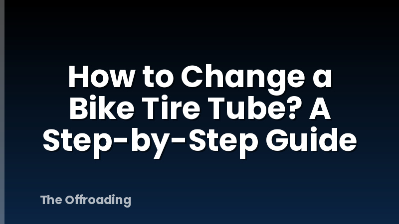 How to Change a Bike Tire Tube? A Step-by-Step Guide